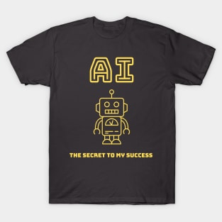 AI - The Secret to My Success T-Shirt